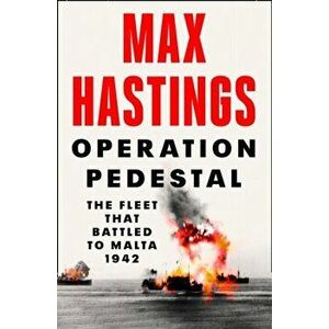 Operation Pedestal. The Fleet That Battled to Malta 1942, Hardback - Max Hastings imagine