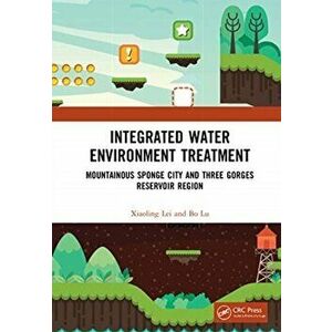 Integrated Water Environment Treatment. Mountainous Sponge City and Three Gorges Reservoir Region, Hardback - Bo Lu imagine