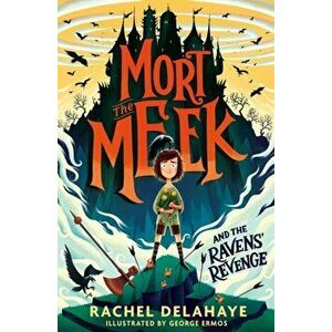Mort the Meek and the Ravens' Revenge, Paperback - Rachel Delahaye imagine