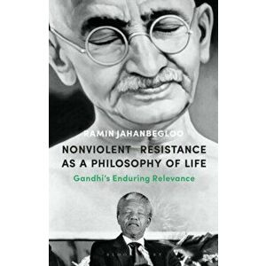 Nonviolent Resistance as a Philosophy of Life. Gandhi's Enduring Relevance, Paperback - Professor Ramin Jahanbegloo imagine