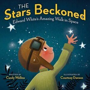 Stars Beckoned. Edward White's Amazing Walk in Space, Hardback - Candy Wellins imagine