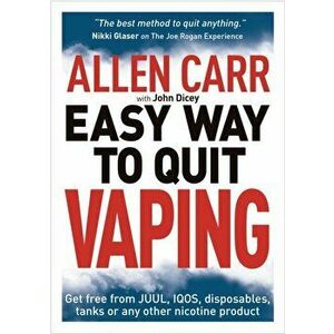 Allen Carr's Easy Way to Quit Vaping. Get Free from JUUL, IQOS, Disposables, Tanks or any other Nicotine Product, Paperback - John Dicey imagine