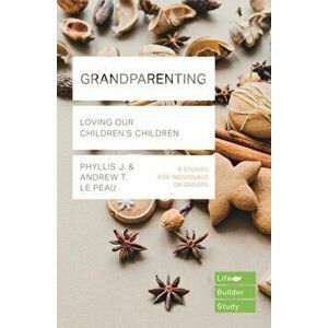 Grandparenting (Lifebuilder Study Guides). Loving Our Children's Children, Paperback - Andrew Le Peau imagine