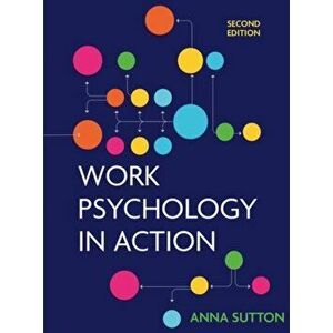 Work Psychology in Action, Paperback - Anna Sutton imagine
