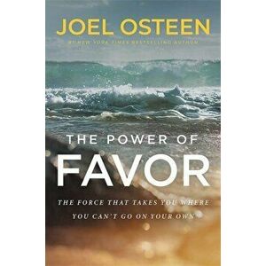 Power of Favor. Unleashing the Force That Will Take You Where You Can't Go on Your Own, Paperback - Joel Osteen imagine