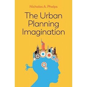 Urban Planning Imagination. A Critical International Introduction, Hardback - Nicholas A. Phelps imagine