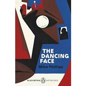 Dancing Face. Black Britain: Writing Back, Paperback - Mike Phillips imagine
