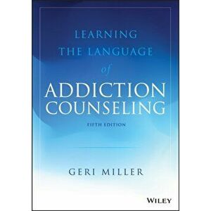 Learning the Language of Addiction Counseling, Paperback - Geri Miller imagine