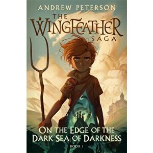 On the Edge of the Dark Sea of Darkness. (Wingfeather Series 1), Paperback - Andrew Peterson imagine