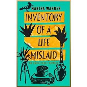 Inventory of a Life Mislaid. An Unreliable Memoir, Hardback - Marina Warner imagine