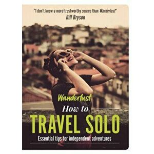 Wanderlust - How to Travel Solo. Holiday tips for independent adventurers, Paperback - Lyn Hughes imagine