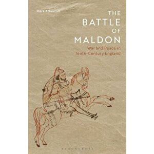 Battle of Maldon. War and Peace in Tenth-Century England, Hardback - Mark Atherton imagine