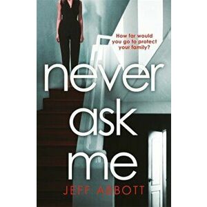 Never Ask Me. The heart-stopping thriller with a twist you won't see coming, Paperback - Jeff Abbott imagine