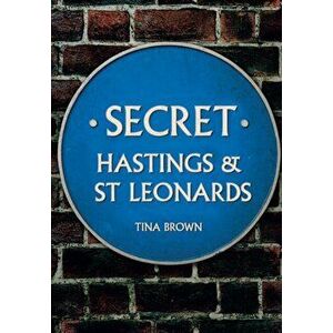 Secret Hastings & St Leonards, Paperback - Tina Brown imagine