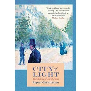 City of Light, Paperback - Rupert Christiansen imagine