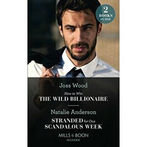 How To Win The Wild Billionaire / Stranded For One Scandalous Week, Paperback - Natalie Anderson imagine