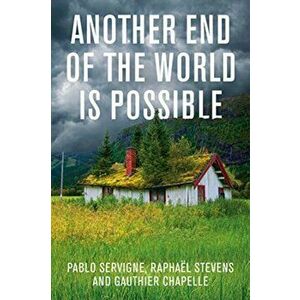 Another End of the World is Possible. Living the Collapse (and Not Merely Surviving It), Hardback - Gauthier Chapelle imagine