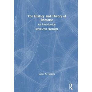 History and Theory of Rhetoric. An Introduction, Paperback - James A. Herrick imagine