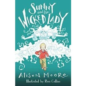 Sunny and the Wicked Lady, Paperback - Alison Moore imagine