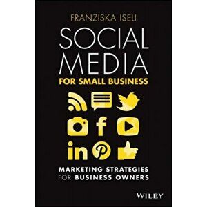 Social Media For Small Business. Marketing Strategies for Business Owners, Paperback - Franziska Iseli imagine
