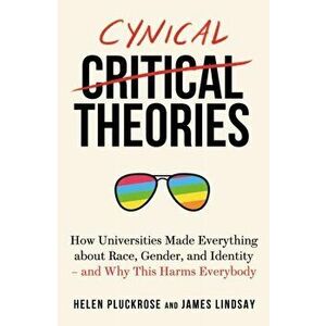 Cynical Theories. How Universities Made Everything about Race, Gender, and Identity - And Why this Harms Everybody, Paperback - James Lindsay imagine