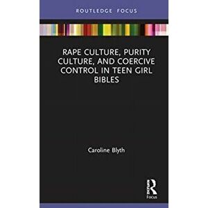 Rape Culture, Purity Culture, and Coercive Control in Teen Girl Bibles, Hardback - Caroline Blyth imagine