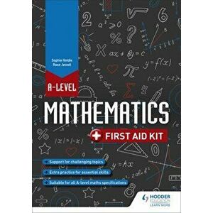 A Level Mathematics: First Aid Kit, Paperback - Sophie Goldie imagine