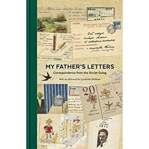 My Father's Letters. Correspondence from the Soviet Gulag, Hardback - Memorial imagine