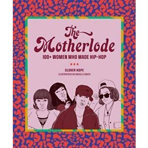 Motherlode. 100+ Women Who Made Hip-Hop, Paperback - Clover Hope imagine