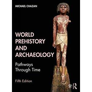 World Prehistory and Archaeology. Pathways Through Time, Paperback - Michael Chazan imagine
