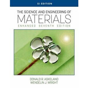 Science and Engineering of Materials, Enhanced, SI Edition, Paperback - Donald Askeland imagine
