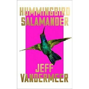 Hummingbird Salamander, Hardback - Jeff Vandermeer imagine