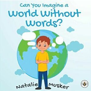 Can You Imagine a World Without Words?, Paperback - Natalie Musker imagine