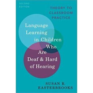 Language Learning in Children Who Are Deaf and Hard of Hearing. Theory to Classroom Practice, Paperback - Susan R. Easterbrooks imagine
