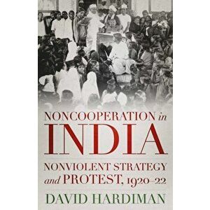 Noncooperation in India. Nonviolent Strategy and Protest, 1920-22, Hardback - David Hardiman imagine