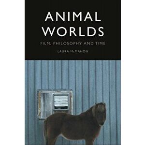 Animal Worlds. Film, Philosophy and Time, Paperback - Laura Mcmahon imagine
