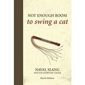 Not Enough Room to Swing a Cat. Naval slang and its everyday usage, Hardback - Martin Robson imagine