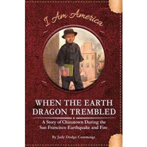 When the Earth Dragon Trembled: A Story of Chinatown During the San Francisco Earthquake and Fire, Hardback - Judy Dodge Cummings imagine