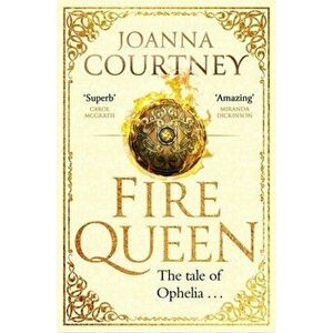 Fire Queen. Shakespeare's Ophelia as you've never seen her before . . ., Paperback - Joanna Courtney imagine