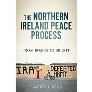 The Northern Ireland Peace Process. From Armed Conflict to Brexit, Hardback - Eamonn O'Kane imagine