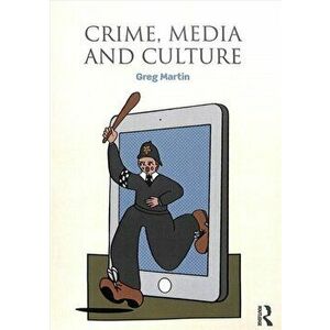 Crime, Media and Culture, Paperback - Greg Martin imagine