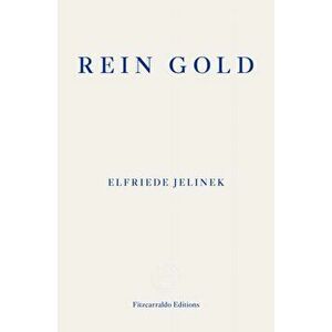Rein Gold, Paperback - Elfriede Jelinek imagine