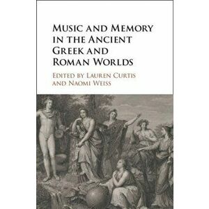 Music and Memory in the Ancient Greek and Roman Worlds, Hardback - *** imagine