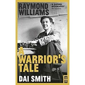 Raymond Williams: A Warrior's Tale, Paperback - Dai Smith imagine