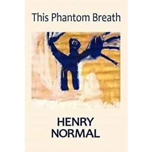 This Phantom Breath, Paperback - Henry Normal imagine
