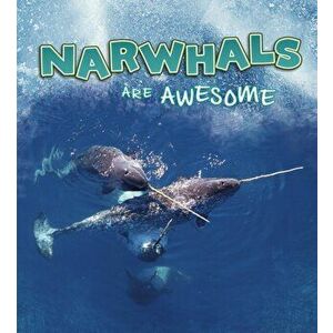 Narwhals Are Awesome, Paperback - Jaclyn Jaycox imagine