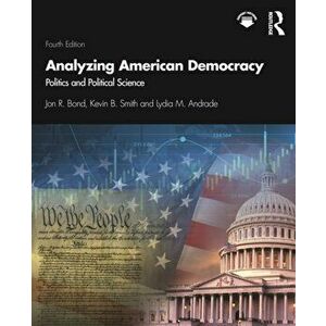 Analyzing American Democracy. Politics and Political Science, 4 New edition, Paperback - Lydia M Andrade imagine