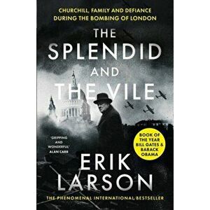 Splendid and the Vile. Churchill, Family and Defiance During the Bombing of London, Paperback - Erik Larson imagine