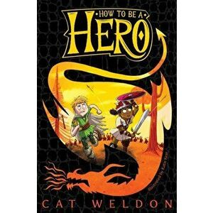 How to Be a Hero, Paperback - Cat Weldon imagine