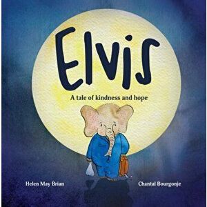 Elvis. A tale of kindness and hope, Paperback - Helen May Brian imagine